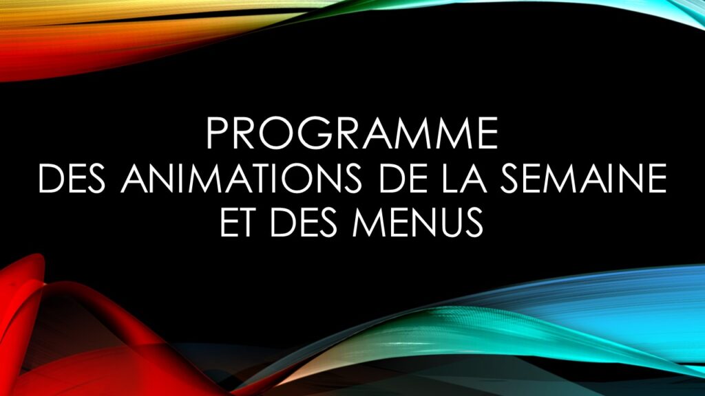 Programme des animations de la semaine et les menus